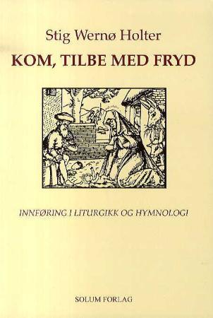 Kom, tilbe med fryd: innføring i liturgikk og hymnologi