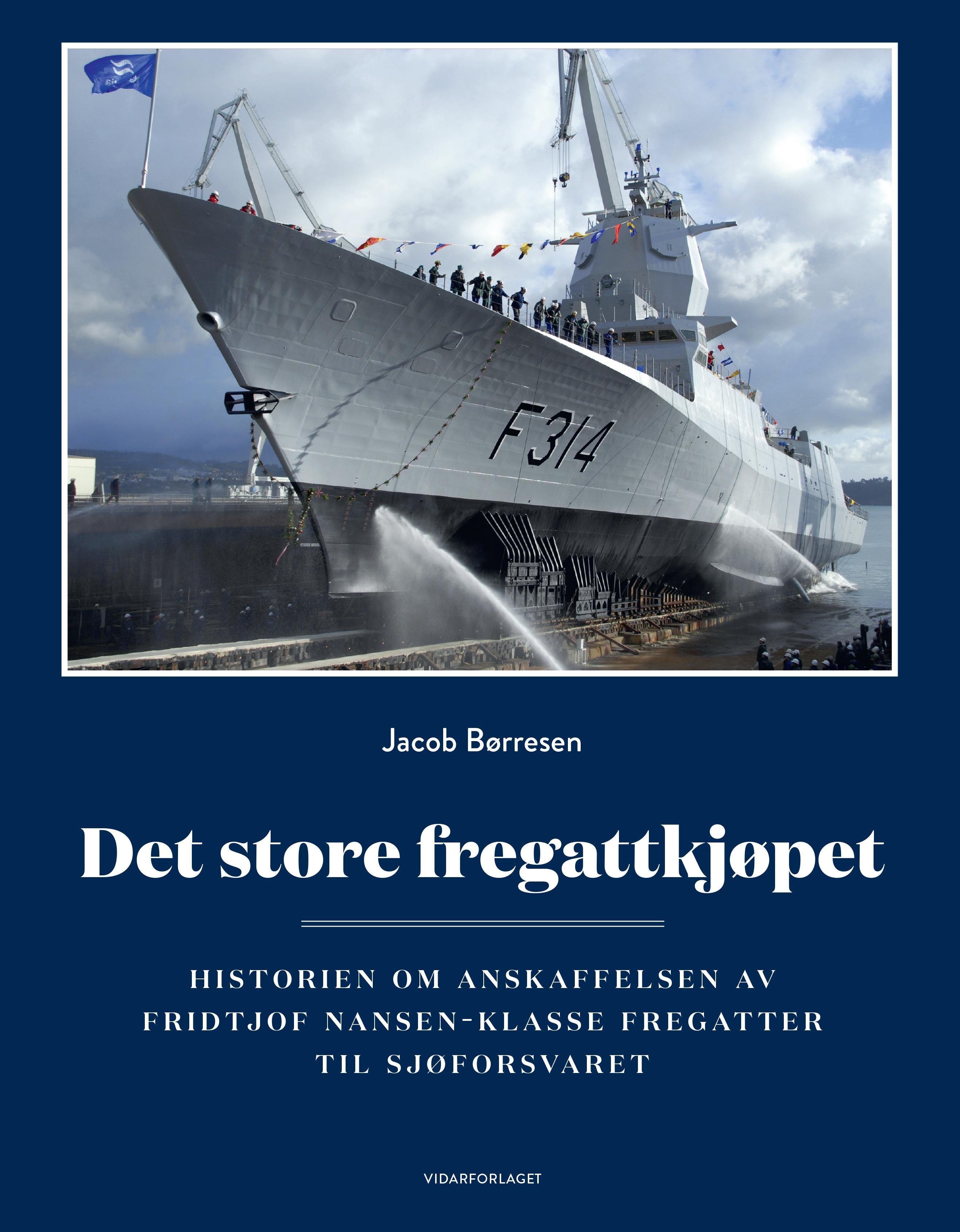 Det store fregattkjøpet: historien om anskaffelsen av Fridtjof Nansen-klasse fregatter til Sjøforsvaret